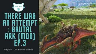 THERE WAS AN ATTEMPT - BRUTAL ARK (MOD) EPISODE 3 - Ark Survival Evolved