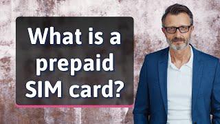 What is a prepaid SIM card?