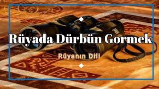 RÜYADA DÜRBÜN GÖRMEK (rüya tabiri)