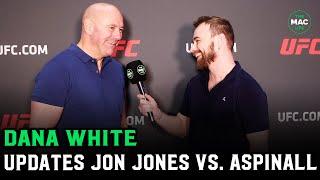 Dana White gives update on Jon Jones vs. Tom Aspinall: "If we don't get it done, we move on"