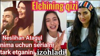 Elchning qizi seriali Neslihan Atagul serialdan ketgani sababni izohladi. Елчининг кизи