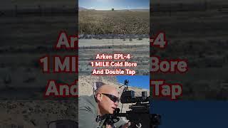 Arken EPL-4: 1 Mile Cold Bore & Double Tap!!!