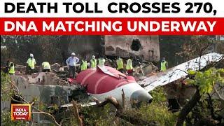 Air India Plane Crash: Death Toll Crosses 270, DNA Matching Underway | India Today
