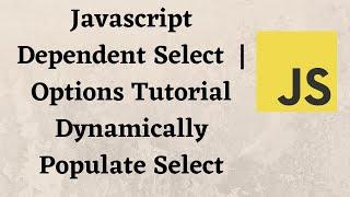 Javascript Dependent Select Options Tutorial | Country Based Depandent | Dynamically Populate Select