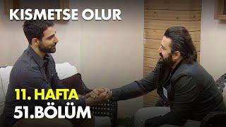 Kısmetse Olur 11. Hafta 51. Bölüm - Full Bölüm