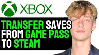 How to Easily Transfer XBOX Save Games Into Steam 2024! (FULL GUIDE)