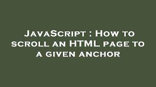 JavaScript : How to scroll an HTML page to a given anchor