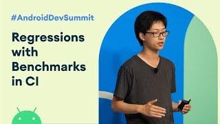 Fighting regressions with benchmarks in CI (Android Dev Summit '19)