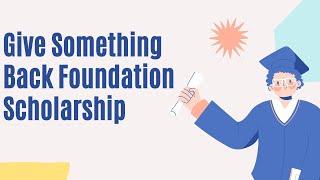 Give Something Back Foundation Scholarship