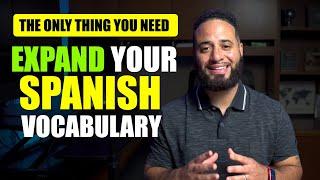 The ONLY Thing You Need To Expand Your Spanish Vocabulary | LEARN SPANISH