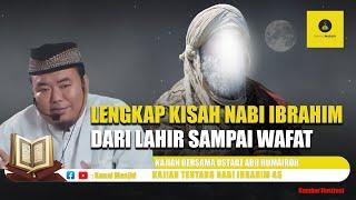 Kisah Lengkap! Nabi Ibrahim AS dari Lahir sampai Wafat - Ustadz Abu Humairoh