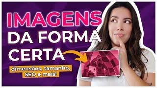 Como colocar IMAGENS no BLOG da maneira CERTA! Tamanho, SEO e mais!