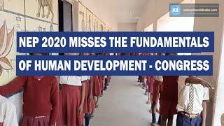 NEP 2020 misses the fundamentals of human development: Congress