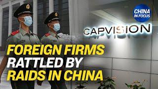 China Consultancy Crackdown Rattles Foreign Firms | China In Focus