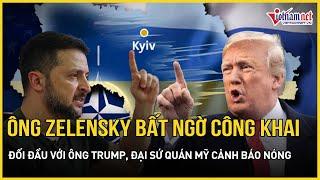 Ông Zelensky bất ngờ công khai đối đầu với ông Trump, Đại sứ quán Mỹ tại Ukraine cảnh báo nóng