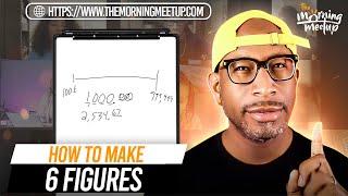 How To Make 6 Figures - THE MORNING MEETUP