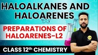 Class 12 Chemistry | Haloalkanes and Haloarenes | Preparation of Haloarenes | Ashu Ghai Sir