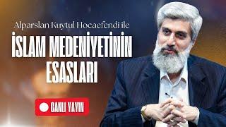 İslam Medeniyetinin Esasları | Ders 6 | Alparslan Kuytul Hocaefendi