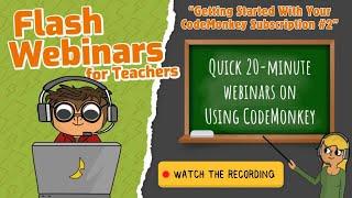 FLASHWebinars for Teachers | Getting Started with your CodeMonkey Subscription #2 | Coding Courses