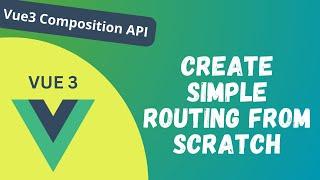 52. Create a Simple Routing from Scratch without Router library in Composition API - Vue 3