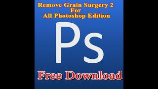 Remove Grain Surgery Plug-in For All Photoshop Version 2020!!!!! Free Download