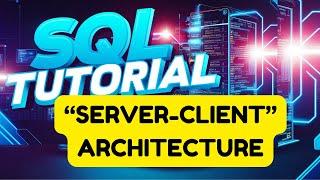 Client-Server Architecture Explained for SQL Beginners!