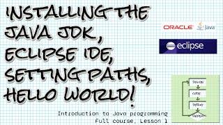 Install the Java JDK, Eclipse, set paths, Hello world!  Intro to Java (full course) Lesson 1