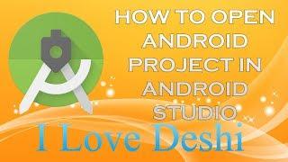 How to open android project in Android Studio - www.ilovedeshi.com