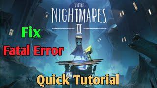 How To Fix Fatal Error in Little Nightmares 2 (Quick Tutorial)