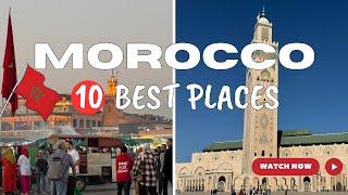 Top 10 Best Places to Visit in Morocco - Ultimate Travel Guide