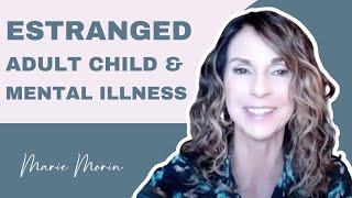 Adult Child Estrangement and Mental Illness (Seven Keys To Manage Cut Off) | Ep.90