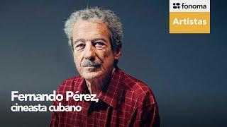 Fonoma - Fernando Pérez, cineasta cubano