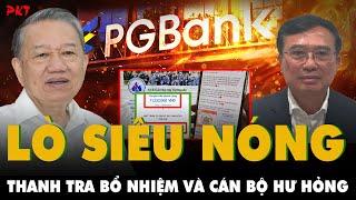 LÒ SIÊU NÓNG: Thanh tra công tác TUYỂN DỤNG VÀ BỔ NHIỆM đến việc VẠCH MẶT CÁN BỘ HƯ HỎNG, biến chất