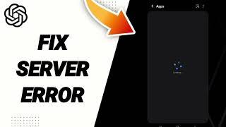 How To Fix Server Error On ChatGPT App 2025