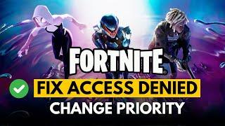 Fortnite : How to change Priority (Fix Access Denied)