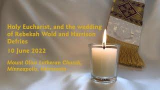 Holy Eucharist, and the wedding of Rebekah Wold and Harrison Defries - 06-10-22