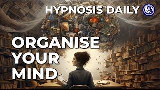 Unlock an Organised Mind in 12 Minutes | Daily Hypnosis Session