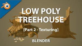 Blender : Low poly Tree house [Part 2 - Texturing]