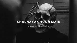 KHALNAYAK HOON MAIN ( slowed & reverb )