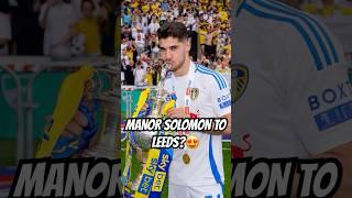 MANOR SOLOMON TO LEEDS UNITED FOR £15 MILLION?! #shorts