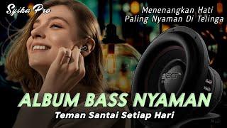 ALBUM BASS NYAMAN DJ CEK SOUND SLOW FULL BASS TEMAN SANTAI MENENANGKAN HATI PALING ENAK (SYIKA PRO)