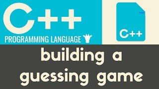 Building a Guessing Game | C++ | Tutorial 21