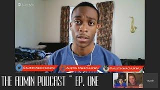 ep.1 Admin Podcast w/ Austin Nwachukwu