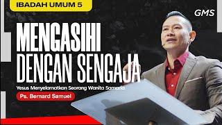 IBADAH UMUM 5 - MENGASIHI DENGAN SENGAJA - 18 Agustus 2024 |Ps. Bernard Samuel