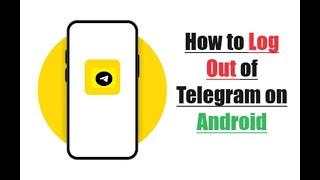 How to Log Out of Telegram on Android