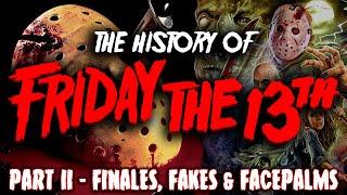 'THE HISTORY of FRIDAY THE 13th' Part II - Finales, Fakes & Facepalms.