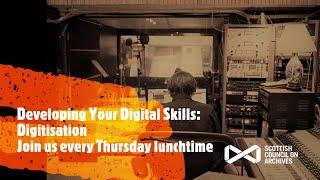Developing Your Digital Skills: How to Digitise Sound and Moving Image Collections