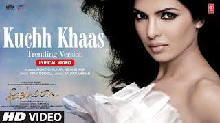 Fashion: Kuch Khaas (Lyrical Video) - Trending Version | Priyanka Chopra | Mohit Chauhan | T-Series