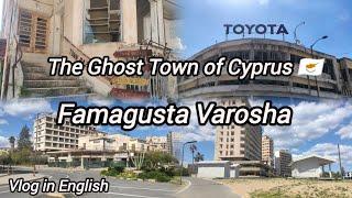 Famagusta Cyprus  Kapalı Maraş Kıbrıs  Vlog in English - THE GHOST TOWN OF CYPRUS