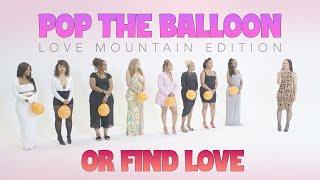 Ep25: Pop The Balloon or Find Love (Love Mountain Edition)